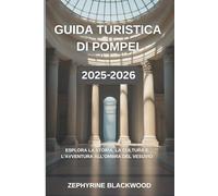 Guida turistica di Pompei 2025-2026: Esplora la storia, la cultura e l'avventura all'ombra del Vesuvio