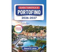Guida turistica di Portofino 2026-2027 (A colori): Esplora tour in barca, Castello Brown, San Fruttuoso, ristoranti di pesce e sentieri ... con consigli pratici, itinerari e mappe