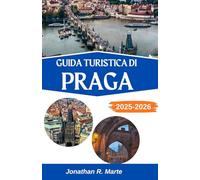 GUIDA TURISTICA DI PRAGA 2025-2026: Alla scoperta della magia, dei miti e dell'anima dell'Europa centrale