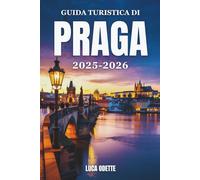 GUIDA TURISTICA DI PRAGA 2025-2026: Oltre i ponti, nel cuore della Boemia
