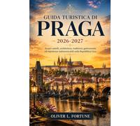 GUIDA TURISTICA DI PRAGA 2026-2027: Scopri castelli, architettura, tradizioni, gastronomia ed esperienze indimenticabili nella Repubblica Ceca