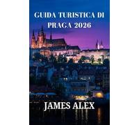 GUIDA TURISTICA DI PRAGA 2026: Dai castelli ai caffè: l'itinerario definitivo per ogni viaggiatore