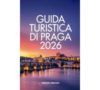 GUIDA TURISTICA DI PRAGA 2026: Esplora il cuore dell'Europa con consigli esperti ed esperienze culturali indimenticabili