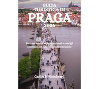 GUIDA TURISTICA DI PRAGA 2026: Percorsi storici, esperienze locali e consigli essenziali per una visita indimenticabile