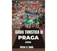 GUIDA TURISTICA DI PRAGA 2026: Uno sguardo pratico alla cultura, ai monumenti e ai punti salienti del quartiere