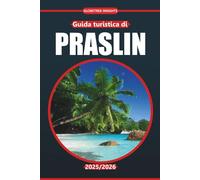 Guida turistica di Praslin 2025-2026: Esplora le spiagge dell'isola, la cucina locale, gli incontri con la fauna selvatica, le attività e i consigli ... visitare questa destinazione delle Seychelles