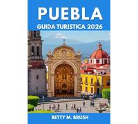 GUIDA TURISTICA DI PUEBLA 2026: Camminare, arrampicarsi ed esplorare il dinamico ritmo della città”