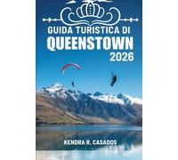 GUIDA TURISTICA DI QUEENSTOWN 2026: Un viaggio completo attraverso la natura, l'avventura e la vita locale in Nuova Zelanda