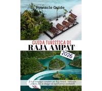 GUIDA TURISTICA DI RAJA AMPAT 2026: Il tuo compagno completo per Raja Ampat : meraviglie marine, vita di villaggio ed esplorazione sostenibile