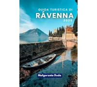 GUIDA TURISTICA DI RAVENNA 2025: Scopri l'anima del gioiello mosaicista italiano