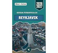 GUIDA TURISTICA DI REYKJAVIK 2026-2027: Scopri i paesaggi vulcanici dell'Islanda, le sorgenti geotermiche, l'aurora boreale, le città costiere, i percorsi panoramici e le tradizioni culturali