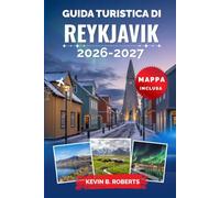 Guida turistica di Reykjavik 2026-2027: Scopri l'aurora boreale, le escursioni del Circolo d'Oro, le lagune geotermiche, l'avvistamento delle balene, ... itinerari pratici e i consigli degli esperti