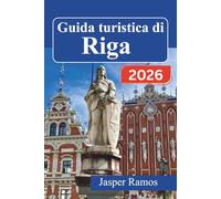 Guida turistica di Riga 2026: Pianifica in modo più intelligente, spendi meno, vivi esperienze più intense nei Paesi Baltici: itinerari giorno per ... fuori dai soliti circuiti turistici.