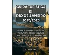 GUIDA TURISTICA DI RIO DE JANEIRO 2025/2026: Esplora le spiagge, il carnevale, i monumenti, il cibo e la cultura nella meravigliosa città del Brasile