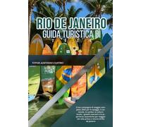GUIDA TURISTICA DI RIO DE JANEIRO 2026: Il tuo compagno di viaggio completo 2026 per le spiagge, il carnevale, la samba, la cultura locale, i gioielli ... alla prima e ritorno di Rio de Janeiro