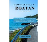 GUIDA TURISTICA DI ROATAN 2025-2026: Una guida completa alle regioni di Roatán: dall'arrivo al soggiorno e altre informazioni essenziali