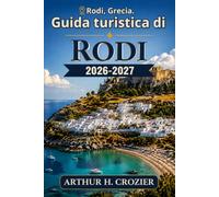 Guida turistica di Rodi 2026-2027: Il centro storico, Lindos, le spiagge della costa orientale, i villaggi dell'isola e le gite di un giorno a Symi: ... costi onesti e dove mangiare e alloggiare.