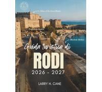 Guida turistica di Rodi 2026-2027: Scopri Rodi, l’isola del sole della Grecia: le sue spiagge, il centro storico medievale, le attività da fare, dove ... oltre a semplici itinerari di 3, 5 e 7 giorni