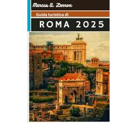 Guida turistica di Roma 2025: Scopri antiche meraviglie, segreti locali ed esperienze indimenticabili nella Città Eterna
