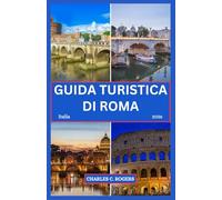 GUIDA TURISTICA DI ROMA 2026: Esplora antiche meraviglie, monumenti senza tempo e gemme nascoste nella Città Eterna