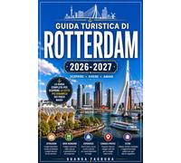 GUIDA TURISTICA DI ROTTERDAM 2026/2027: LA TUA GUIDA COMPLETA ALLA CITTÀ PIÙ DINAMICA DEI PAESI BASSI, DOVE L'ARCHITETTURA AUDACE INCONTRA IL PATRIMONIO MARITTIMO E IL PORTO PIÙ GRANDE D'EUROPA.