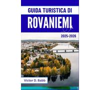GUIDA TURISTICA DI ROVANIEMI 2025-2026: Luci artiche, spirito di Babbo Natale e il richiamo del Nord