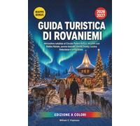 GUIDA TURISTICA DI ROVANIEMI 2026-2027: Atmosfera natalizia al Circolo Polare Artico, incontri con Babbo Natale, aurora boreale, renne, husky, cucina finlandese e artigianato