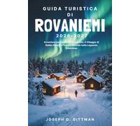 Guida turistica di Rovaniemi 2026-2027: Avventure nel Circolo Polare Artico, il Villaggio di Babbo Natale e l'Aurora Boreale nella Lapponia finlandese