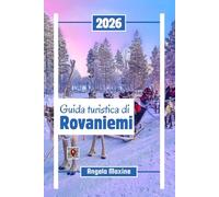Guida turistica di Rovaniemi 2026: Esplora la capitale della Lapponia con l'aurora boreale, l'avventura artica, il villaggio di Babbo Natale e i safari con gli husky