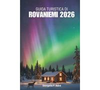 GUIDA TURISTICA DI ROVANIEMI 2026: Esplorare l'Artico a nord della Finlandia con facilità