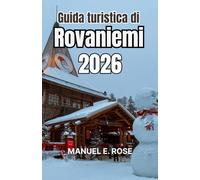 Guida turistica di Rovaniemi 2026: Una capitale invernale di itinerari innevati, folklore nordico, fughe nella foresta e fenomeni luminosi stagionali.