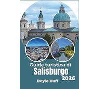 Guida turistica di Salisburgo 2026: Esplora la cultura alpina, l'architettura imperiale e i villaggi di montagna.