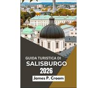GUIDA TURISTICA DI SALISBURGO 2026: Passeggiate pittoresche, siti storici, delizie culinarie ed esperienze culturali