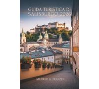 GUIDA TURISTICA DI SALISBURGO 2026: Scopri il gioiello barocco austriaco nel cuore dell'Europa