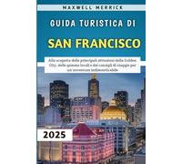 Guida Turistica Di San Francisco 2025: Alla scoperta delle principali attrazioni della Golden City, delle gemme locali e dei consigli di viaggio per un'avventura indimenticabile