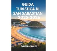 GUIDA TURISTICA DI SAN SABASTIAN 2025- 2026: Assapora i tesori culinari e la splendida costa spagnola
