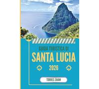 GUIDA TURISTICA DI SANTA LUCIA 2026: Oltre la spiaggia, racconti della foresta pluviale ed echi di montagna