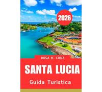 GUIDA TURISTICA DI SANTA LUCIA 2026: Spiagge meravigliose, rovine Maya e tesori nascosti dei Caraibi messicani