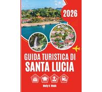 GUIDA TURISTICA DI SANTA LUCIA 2026: Uno sguardo ravvicinato alla vita oltre la costa