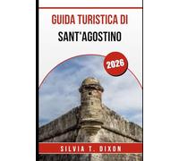 GUIDA TURISTICA DI SANT'AGOSTINO 2026: Esplora le migliori attrazioni, la storia e i tesori nascosti della città più antica d'America