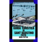 GUIDA TURISTICA DI SANT'AGOSTINO: Strade storiche, brezze costiere e consigli pratici locali per esplorare la città più antica d'America con sicurezza