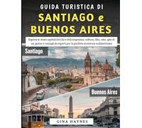 Guida Turistica Di Santiago e Buenos Aires 2025-2026: Esplora le vivaci capitali del Cile e dell'Argentina: cultura, gite di un giorno e consigli da esperti per la perfetta avventura sudamericana