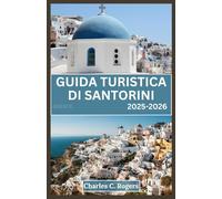 GUIDA TURISTICA DI SANTORINI 2025-2026: Scopri il meglio di Santorini: dai tramonti ai villaggi segreti e tutto il resto