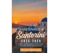 Guida turistica di Santorini 2025-2026: Tramonti, viste sulla caldera, avventure sull'isola, cibo locale e il fascino greco senza tempo