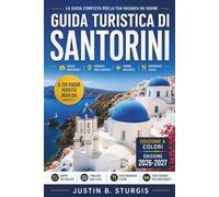 GUIDA TURISTICA DI SANTORINI 2026-2027: Tramonti a Oia, strade di Fira e rovine di Akrotiri: pianifica le tue giornate nella caldera