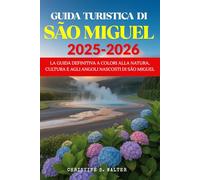 GUIDA TURISTICA DI SÃO MIGUEL 2025-2026: La guida definitiva a colori alla natura, cultura e agli angoli nascosti di São Miguel