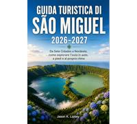 GUIDA TURISTICA DI SÃO MIGUEL 2026-2027: Da Sete Cidades a Nordeste, come esplorare l'isola in auto, a piedi e al proprio ritmo