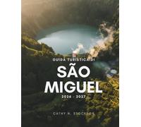 GUIDA TURISTICA DI SÃO MIGUEL 2026-2027: Scopri le attrazioni imperdibili di São Miguel, le attività da fare, dove alloggiare e tutto ciò che ti serve per un viaggio facile e senza stress