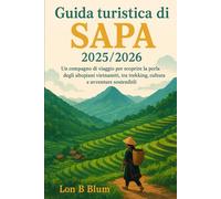 Guida turistica di Sapa 2025/2026: Un compagno di viaggio per scoprire la perla degli altopiani vietnamiti, tra trekking, cultura e avventure sostenibili