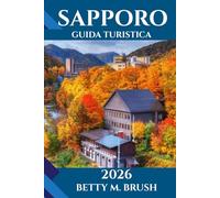 GUIDA TURISTICA DI SAPPORO 2026: Dalle prime luci dell'alba alle avventure del tramonto"